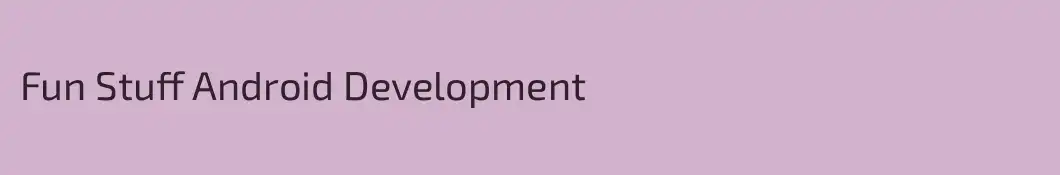 Fun Stuff Android Development